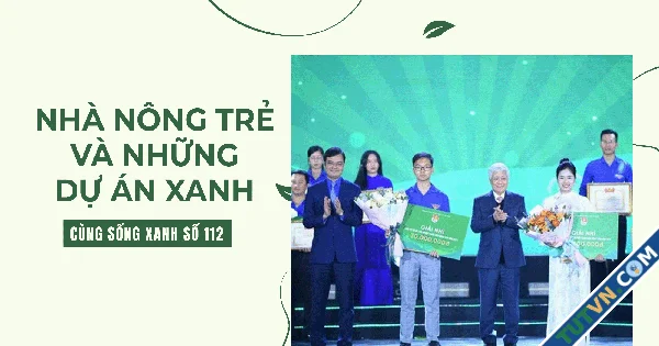 Cùng sống xanh số 112 Nhà nông trẻ và những dự án xanh ở Liên hoan thanh niên nông thôn toàn ...webp