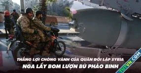 Điểm xung đột: Thắng lợi chóng vánh của quân đối lập Syria; Nga lấy bom lượn bù pháo binh