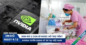 Xem nhanh 20h ngày 9.12: Sinh đủ 2 con sẽ được hỗ trợ tiền? | NVIDIA tuyển dụng kỹ sư tại Việt Nam