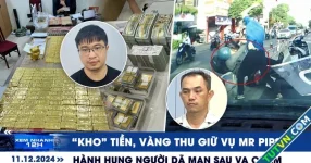 Xem nhanh 12h: &#039;Kho&#039; tiền, vàng thu giữ vụ Mr Pips | Hành hung người dã man sau va chạm