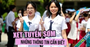 Xét tuyển sớm: Những thông tin quan trọng cần biết