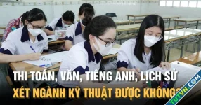 Thi toán, văn, tiếng Anh, lịch sử có xét tuyển ngành kỹ thuật được không?