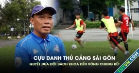 Cựu danh thủ Cảng Sài Gòn quyết tâm đưa đội Bách khoa đến vòng chung kết