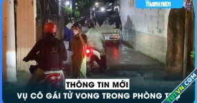 Hé lộ thêm tình tiết vụ cô gái tử vong trong phòng trọ ở Gò Vấp