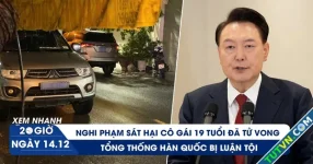 Xem nhanh 20h ngày 14.12: Nghi phạm sát hại cô gái 19 tuổi đã tử vong | Tổng thống Hàn Quốc bị luận tội