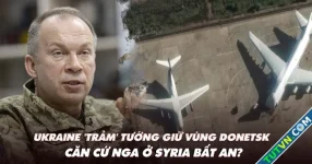 Điểm xung đột: Ukraine ‘trảm’ tướng giữ vùng Donetsk; căn cứ Nga ở Syria bất an?