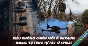 Điểm xung đột: Kiểu không chiến mới ở Ukraine; Syria bức xúc vì hoạt động của Israel