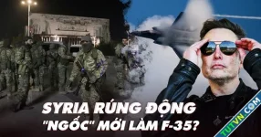 Điểm xung đột: Syria rúng động; &#039;kẻ ngốc&#039; mới làm F-35?