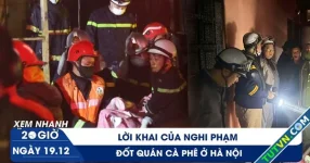 Xem nhanh 20h ngày 19.12: Lời khai lạnh lùng của nghi phạm đốt quán cà phê ở Hà Nội