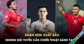 Để vô địch ASEAN Championship, đội tuyển Việt Nam đừng quá phụ thuộc vào Xuân Son