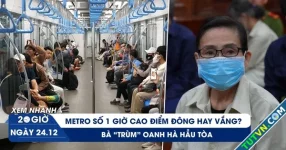 Xem nhanh 20h ngày 24.12: Metro số 1 giờ cao điểm đông hay vắng? | Bà &#039;trùm&#039; Oanh Hà hầu tòa