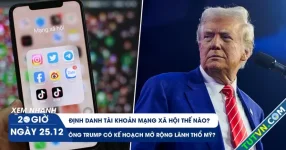 Xem nhanh 20h ngày 25.12: Làm thế nào để định danh tài khoản MXH | Ông Trump có ý định mở rộng lãnh thổ Mỹ?