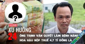 Xu Hướng 24: Ông Trịnh Văn Quyết đang lâm bệnh nặng | Hoa hậu nộp thuế 4,7 tỉ là ai?