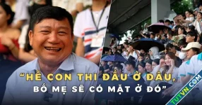 Cả nhà mê bóng đá: ‘Con thi đấu ở đâu bố mẹ đi cổ vũ ở đó!’