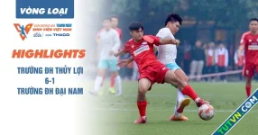 Highlight Trường ĐH Thủy lợi 6-1 Trường ĐH Đại Nam | Vòng loại TNSV THACO cup 2025