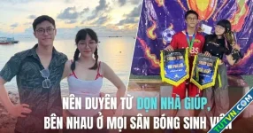 Nên duyên từ dọn nhà giúp, bên nhau ở mọi sân bóng sinh viên