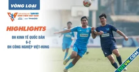 Highlight ĐH Kinh tế quốc dân 6-2 Trường ĐH Công nghiệp Việt-Hung | Vòng loại TNSV THACO CUP 2025