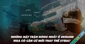 Điểm xung đột: Những mặt trận nóng nhất ở Ukraine; Nga tìm nơi thay thế Syria?