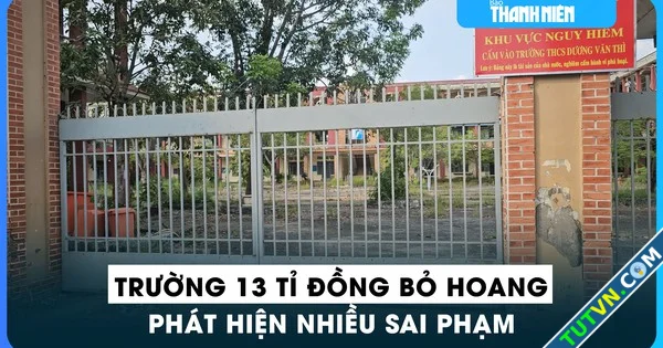 Phát hiện hàng loạt sai phạm tại ngôi trường 13 tỉ đồng bỏ hoang-1.webp