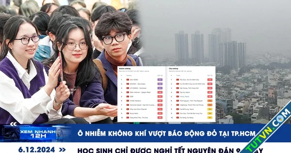 Xem nhanh 12h Ô nhiễm không khí vượt báo động đỏ tại TPHCM | Học sinh chỉ được nghỉ Tết Nguyê...webp