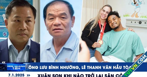 Xem nhanh 12h Ông Lưu Bình Nhưỡng Lê Thanh Vân hầu tòa | Xuân Son khi nào trở lại sân cỏ-1.webp