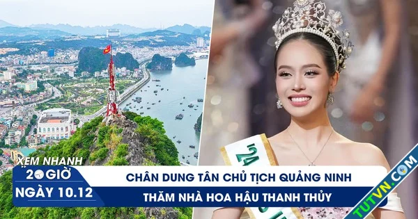 Xem nhanh 20h ngày 1012 Chân dung tân Chủ tịch Quảng Ninh | Thăm nhà hoa hậu Thanh Thủy-1.webp