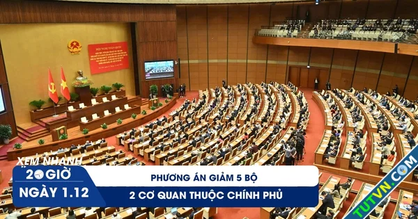 Xem nhanh 20h ngày 112 Phương án giảm 5 bộ 2 cơ quan thuộc Chính phủ-1.webp