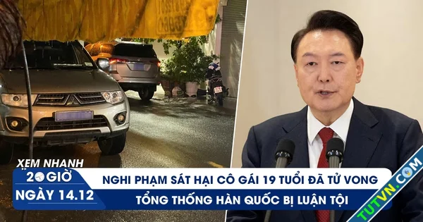 Xem nhanh 20h ngày 1412 Nghi phạm sát hại cô gái 19 tuổi đã tử vong | Tổng thống Hàn Quốc bị ...webp