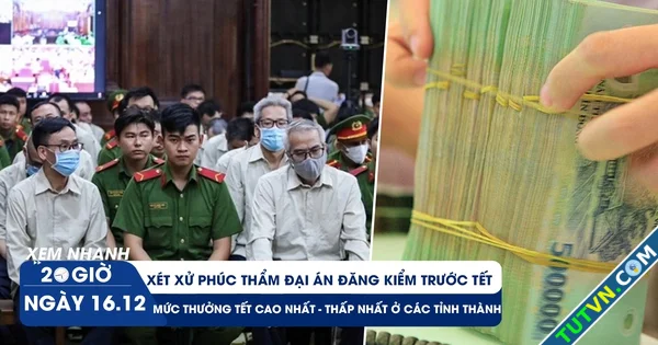 Xem nhanh 20h ngày 1612 Xét xử phúc thẩm đại án đăng kiểm trước tết | Mức thưởng tết ở các tỉ...webp