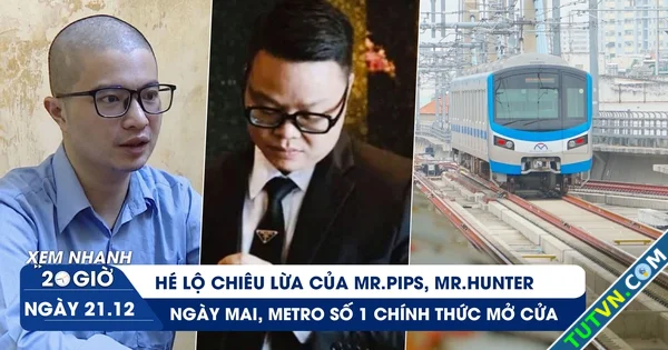 Xem nhanh 20h ngày 2112 Hé lộ chiêu lừa của MrPips MrHunter | Ngày mai Metro số 1 chính thức ...webp