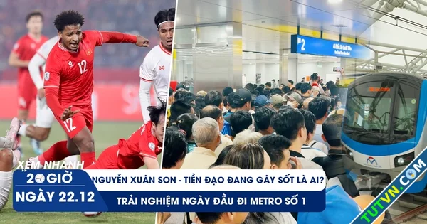 Xem nhanh 20h ngày 2212 Chân dung siêu tiền đạo Xuân Son | Trải nghiệm ngày đầu đi Metro số 1-1.webp