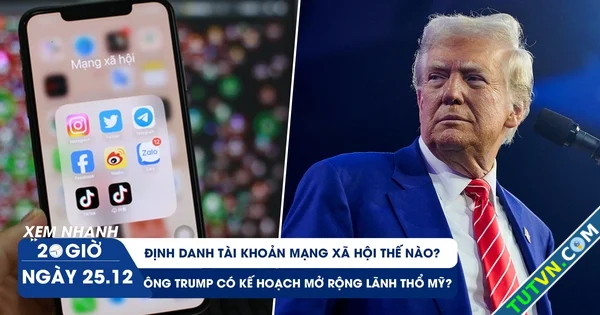 Xem nhanh 20h ngày 2512 Làm thế nào để định danh tài khoản MXH | Ông Trump có ý định mở rộng ...webp