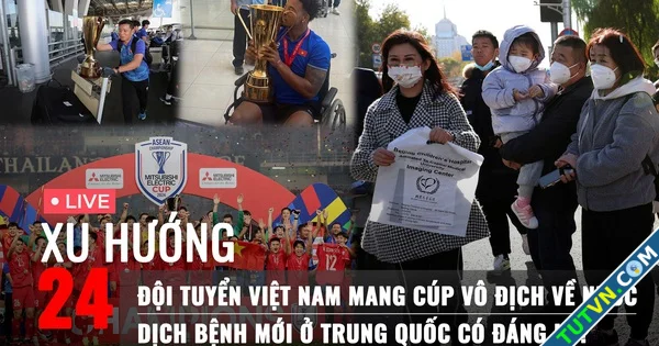 Xu Hướng 24 Đội tuyển Việt Nam mang cúp vô địch về nước | Dịch bệnh ở Trung Quốc có đáng lo-1.webp