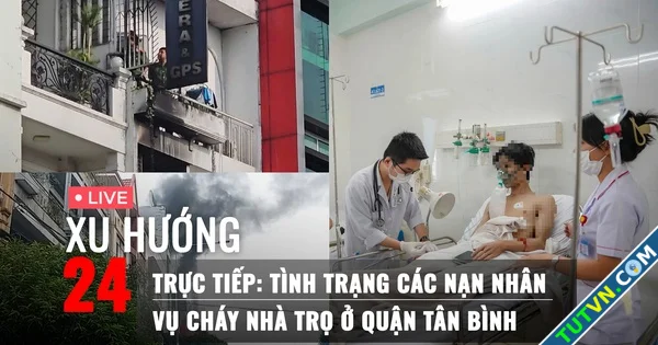 Xu Hướng 24 Trực tiếp tình trạng 13 nạn nhân vụ cháy nhà trọ ở TPHCM từ bệnh viện-1.webp