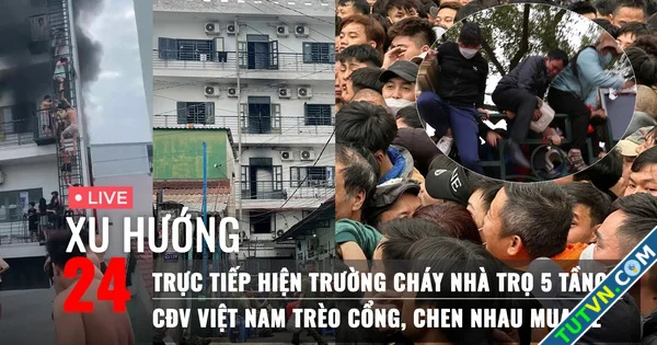 Xu Hướng 24 Trực tiếp từ hiện trường cháy nhà trọ 5 tầng | Hỗn loạn trèo cổng chen nhau mua v...webp